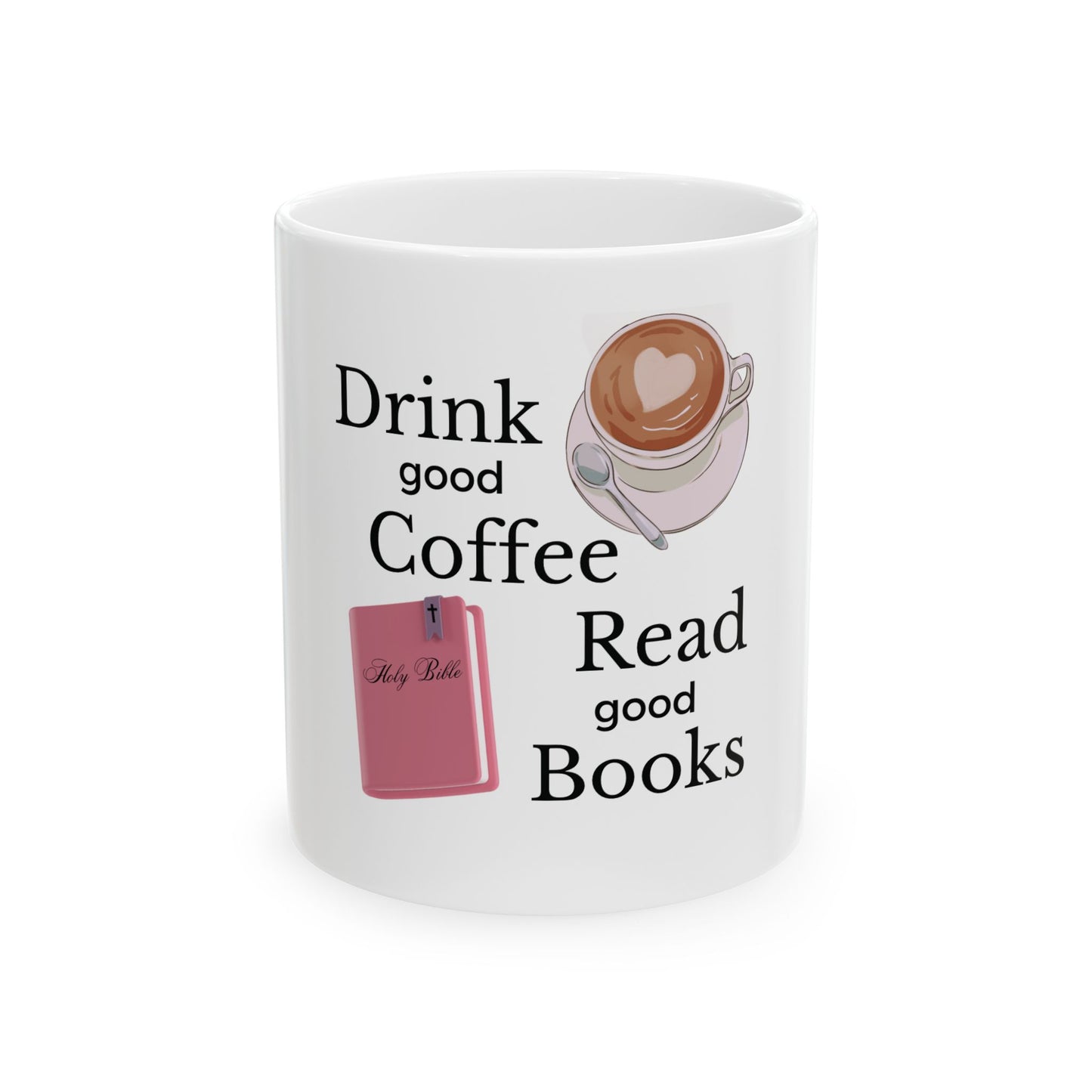 Drink Good Coffee Read Good Books Ceramic Mug, (11oz, 15oz)