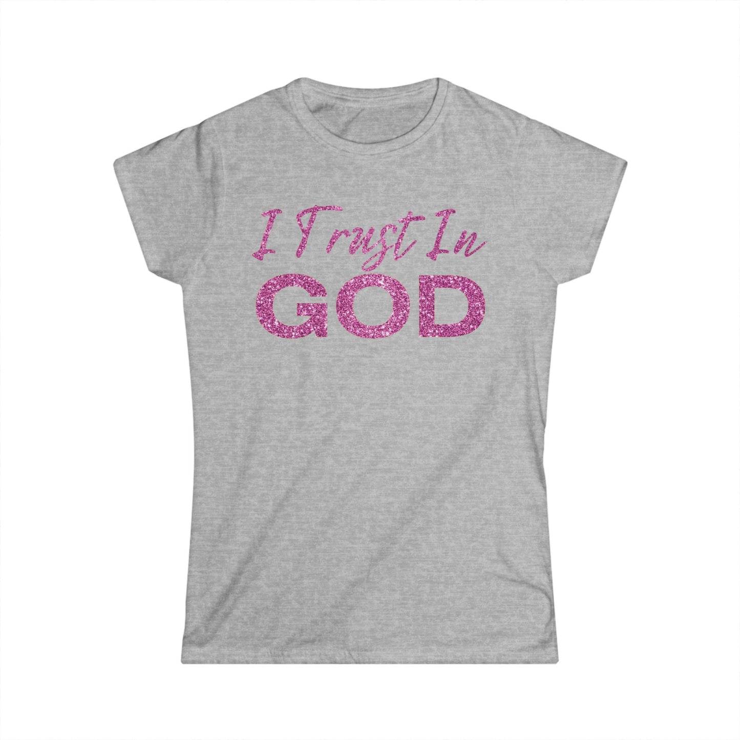 I Trust in God - Women's Softstyle Tee