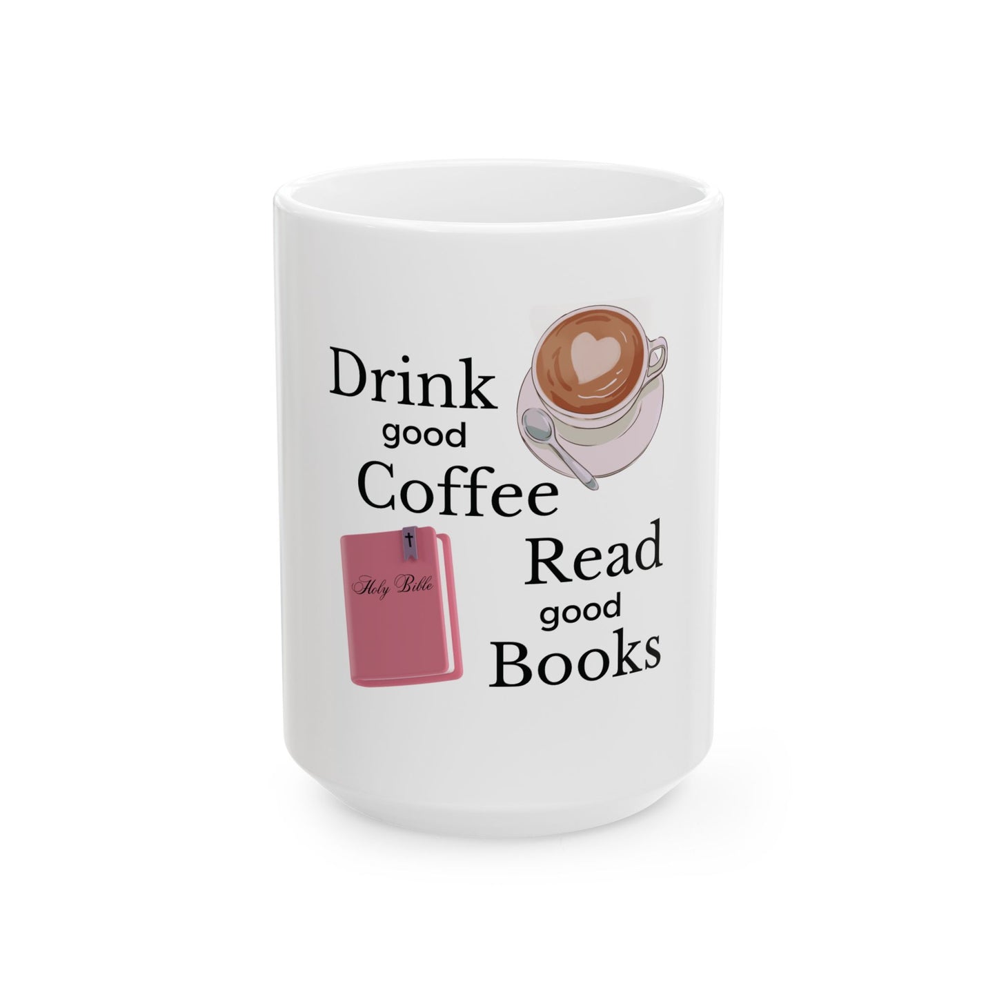 Drink Good Coffee Read Good Books Ceramic Mug, (11oz, 15oz)