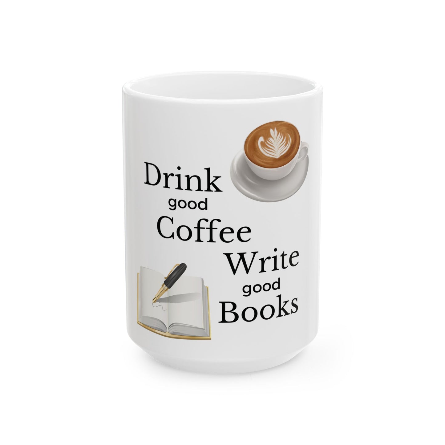 Drink Good Coffee Write good books Ceramic Mug, (11oz, 15oz)