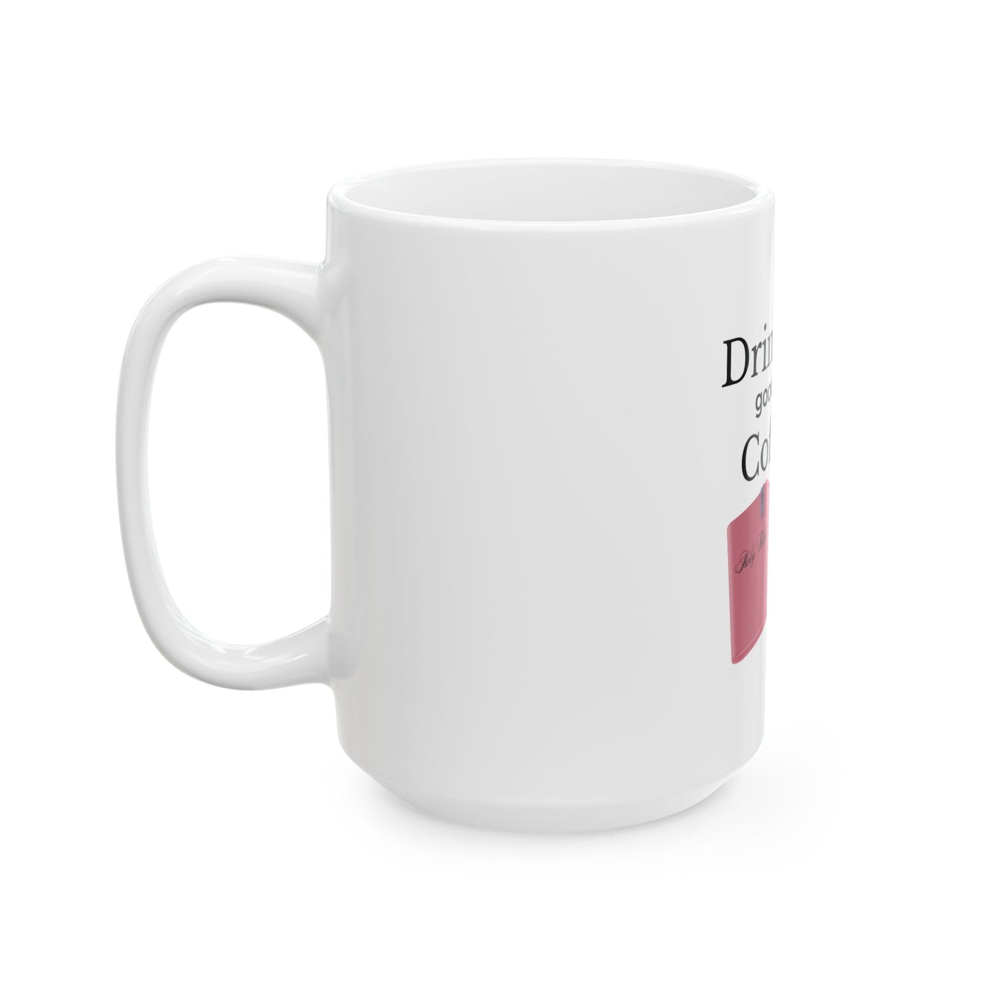 Drink Good Coffee Read Good Books Ceramic Mug, (11oz, 15oz)