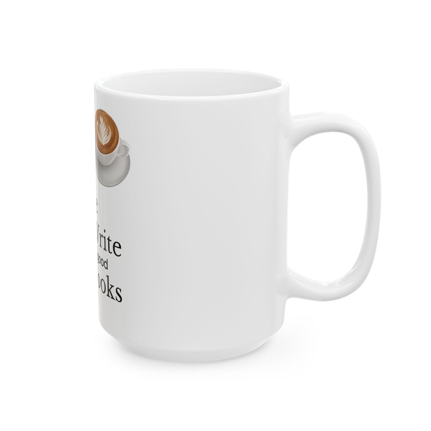 Drink Good Coffee Write good books Ceramic Mug, (11oz, 15oz)