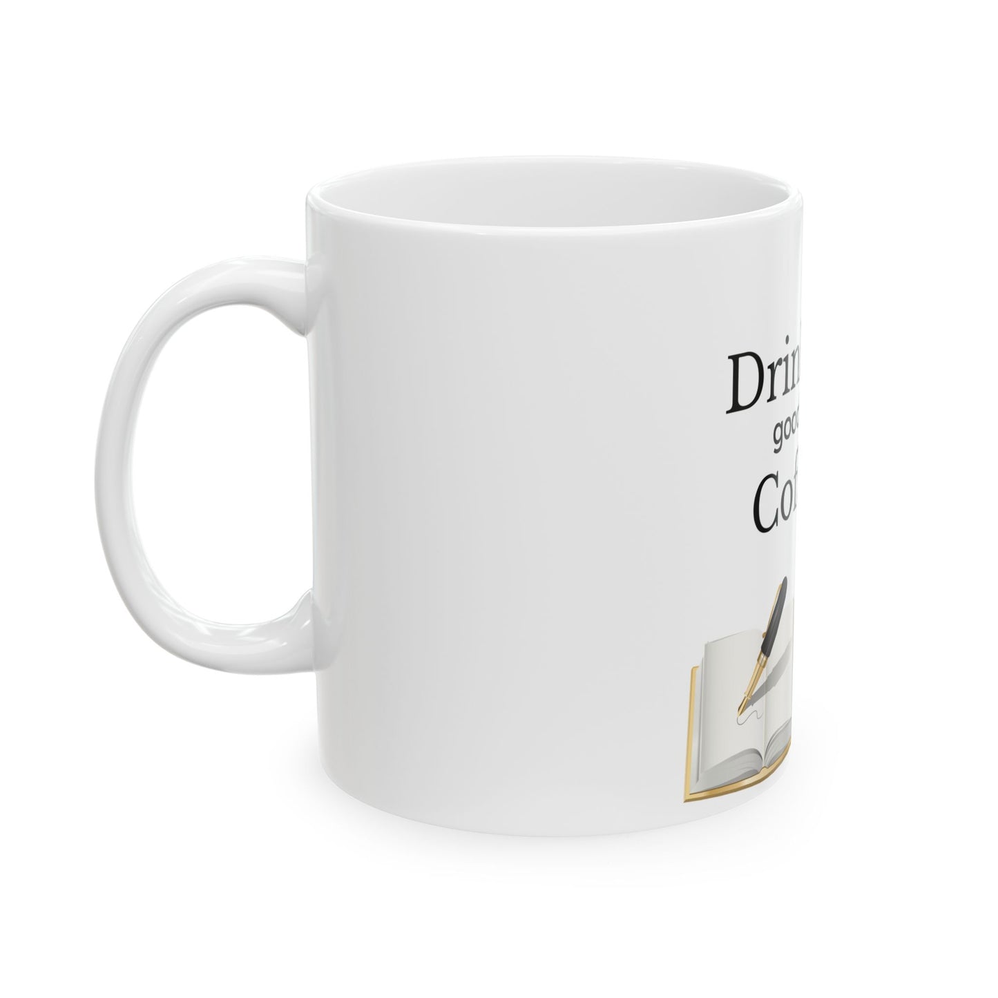 Drink Good Coffee Write good books Ceramic Mug, (11oz, 15oz)