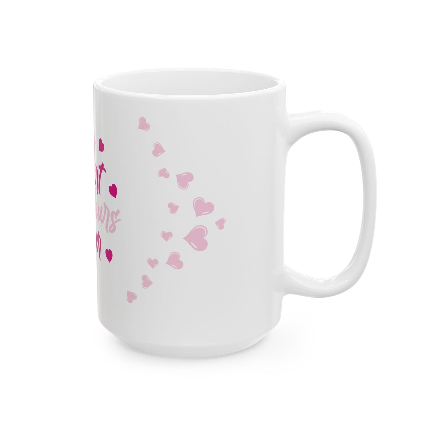 My Heart Is Yours Forever Ceramic Mug, (11oz, 15oz)
