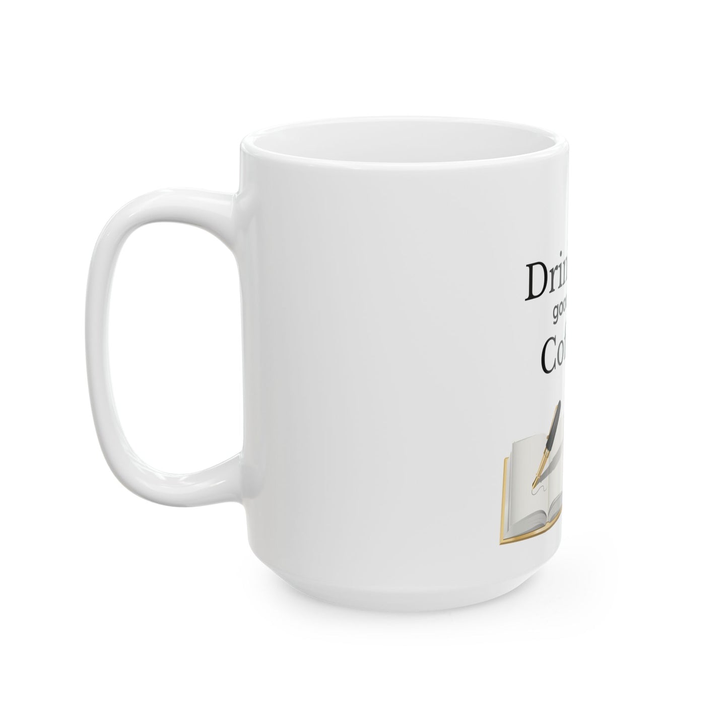 Drink Good Coffee Write good books Ceramic Mug, (11oz, 15oz)