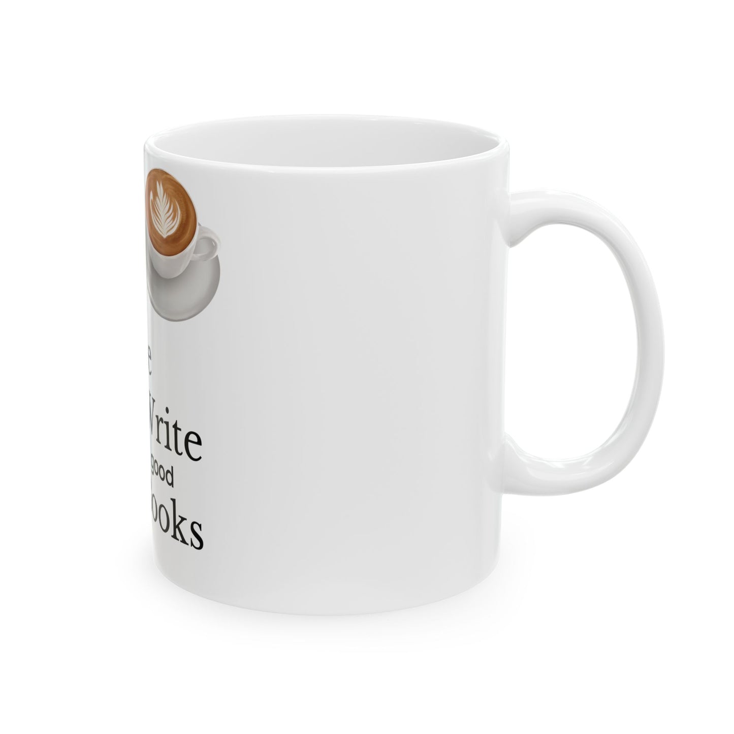 Drink Good Coffee Write good books Ceramic Mug, (11oz, 15oz)