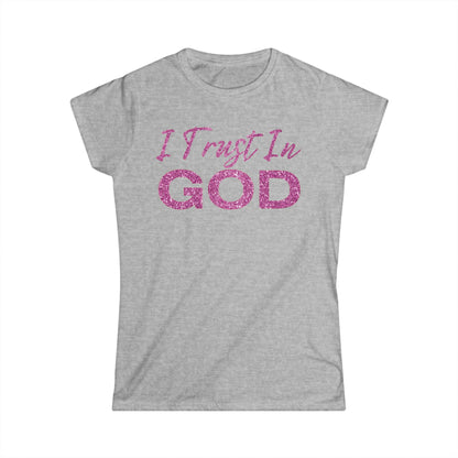 I Trust in God - Women's Softstyle Tee